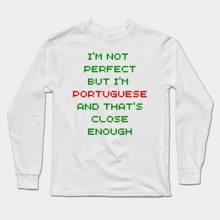 Im not Perfect but Im Portuguese Long Sleeve T-Shirt